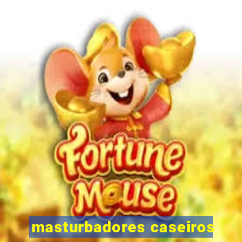 masturbadores caseiros