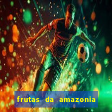 frutas da amazonia de a a z