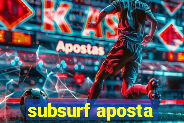 subsurf aposta