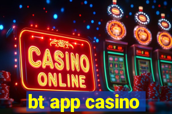 bt app casino