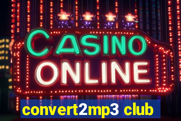 convert2mp3 club