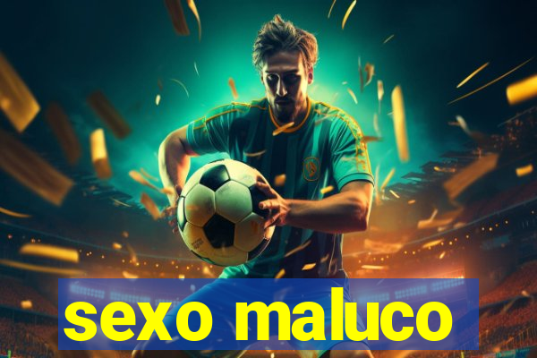 sexo maluco