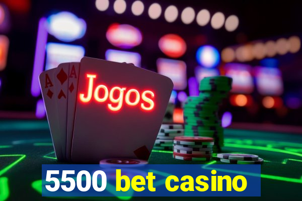 5500 bet casino