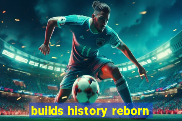 builds history reborn