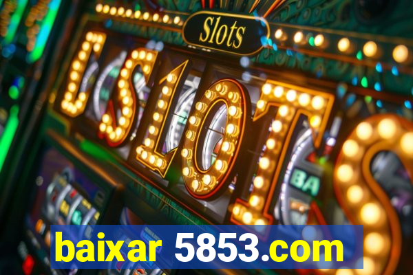 baixar 5853.com