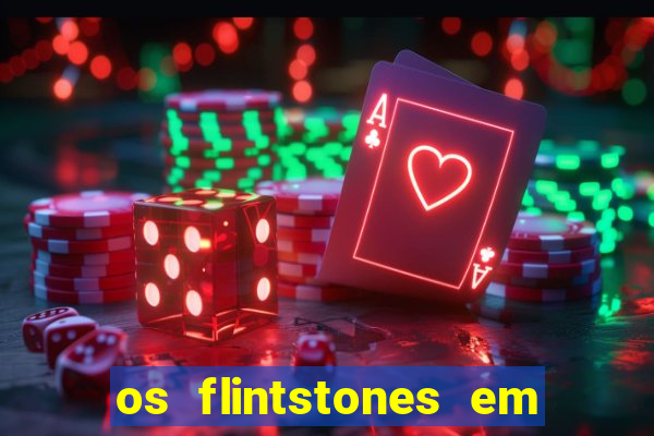 os flintstones em viva rock vegas filme completo dublado