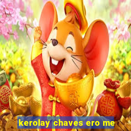 kerolay chaves ero me