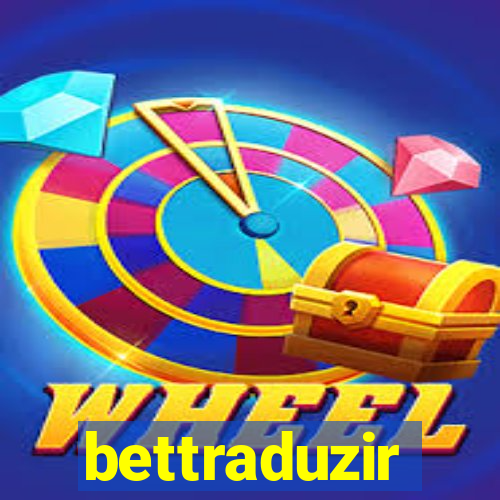 bettraduzir