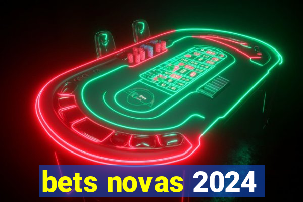 bets novas 2024