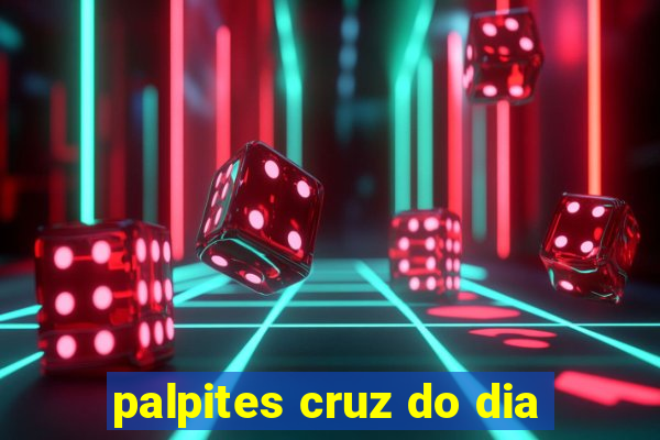 palpites cruz do dia