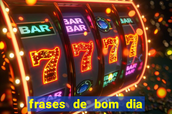 frases de bom dia motivacional trabalho