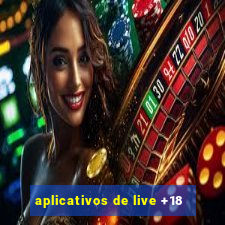 aplicativos de live +18