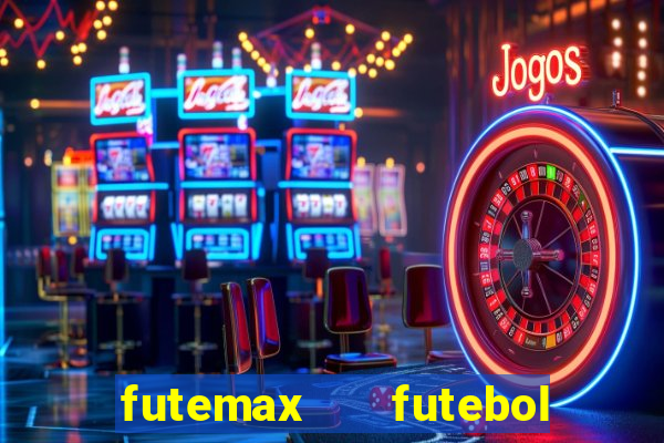 futemax   futebol ao vivo