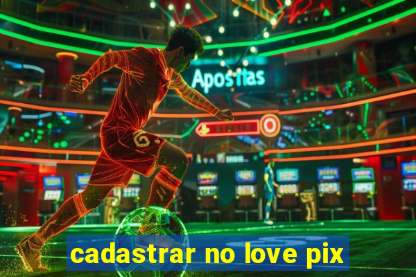 cadastrar no love pix