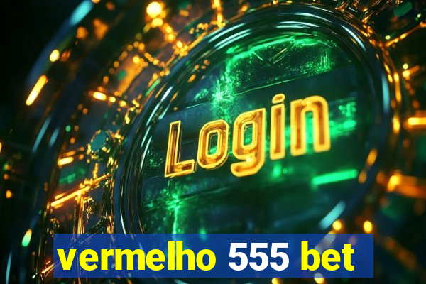 vermelho 555 bet