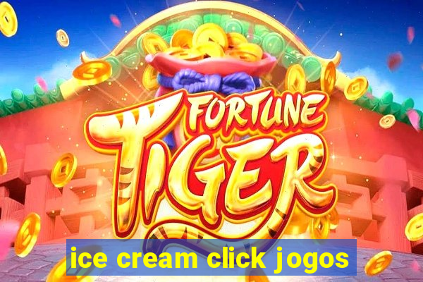 ice cream click jogos