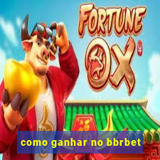 como ganhar no bbrbet