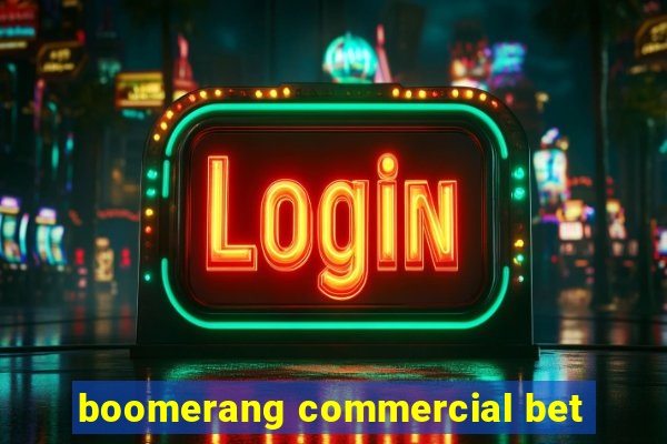 boomerang commercial bet