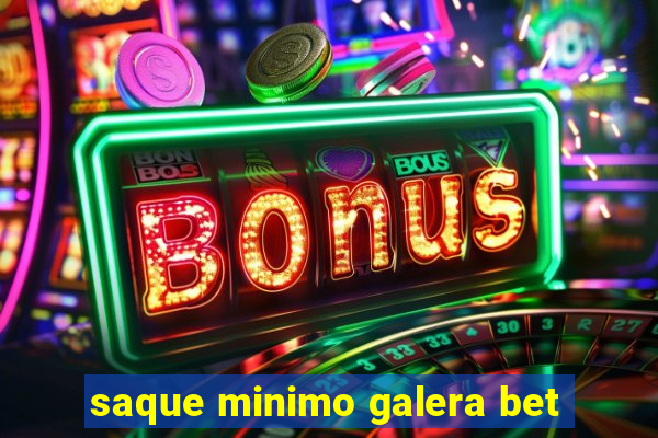 saque minimo galera bet