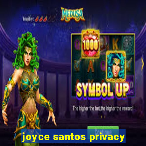 joyce santos privacy