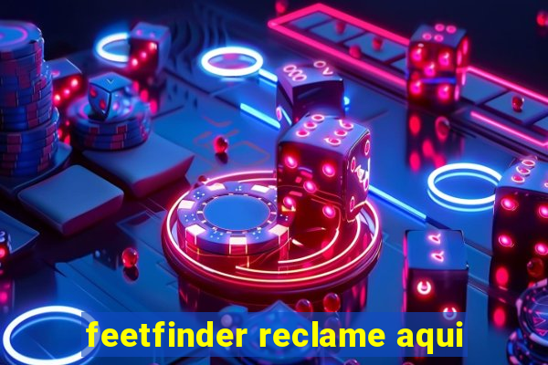 feetfinder reclame aqui