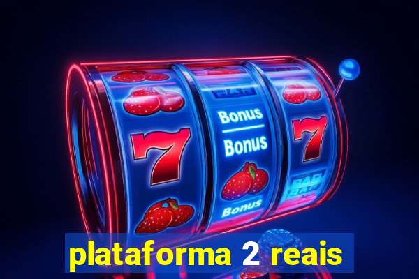 plataforma 2 reais