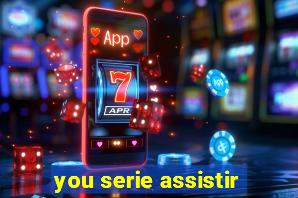 you serie assistir