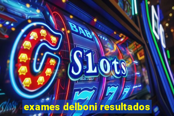 exames delboni resultados