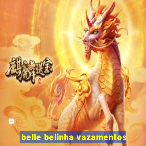 belle belinha vazamentos