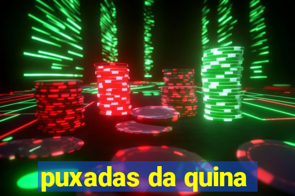 puxadas da quina