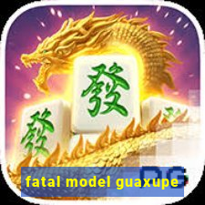 fatal model guaxupe