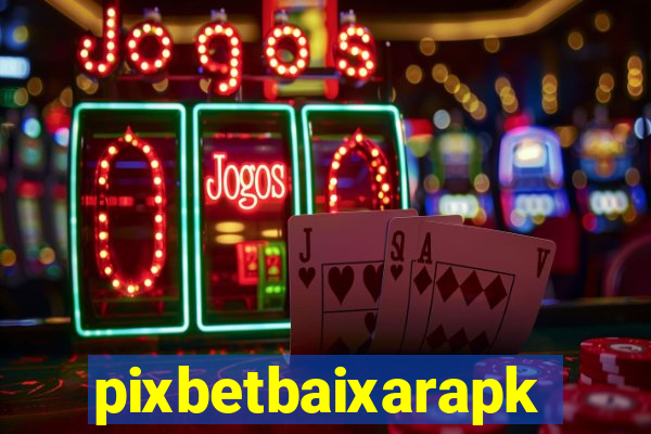 pixbetbaixarapk